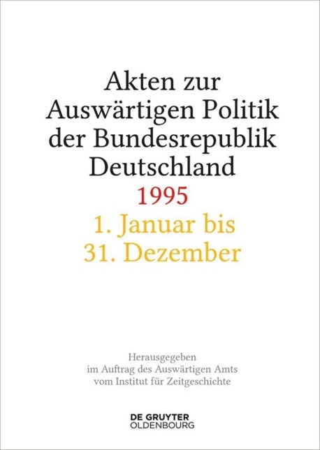 Akten zur Auswärtigen Politik der Bundesrepublik, Deutschland 1995: 1. Januar bis 31. Dezember